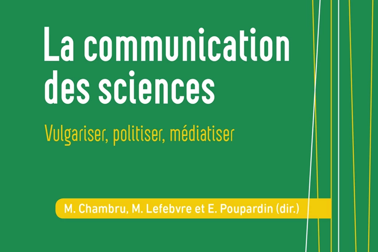 La communication des sciences. Vulgariser, politiser, médiatiser